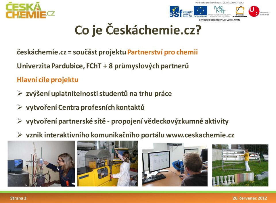 partnerů Hlavní cíle projektu zvýšení uplatnitelnosti studentů na trhu práce vytvoření Centra