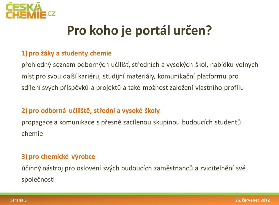 studijní materiály, komunikační platformu pro sdílení svých příspěvků a projektů a také možnost založení vlastního profilu 2) pro odborná