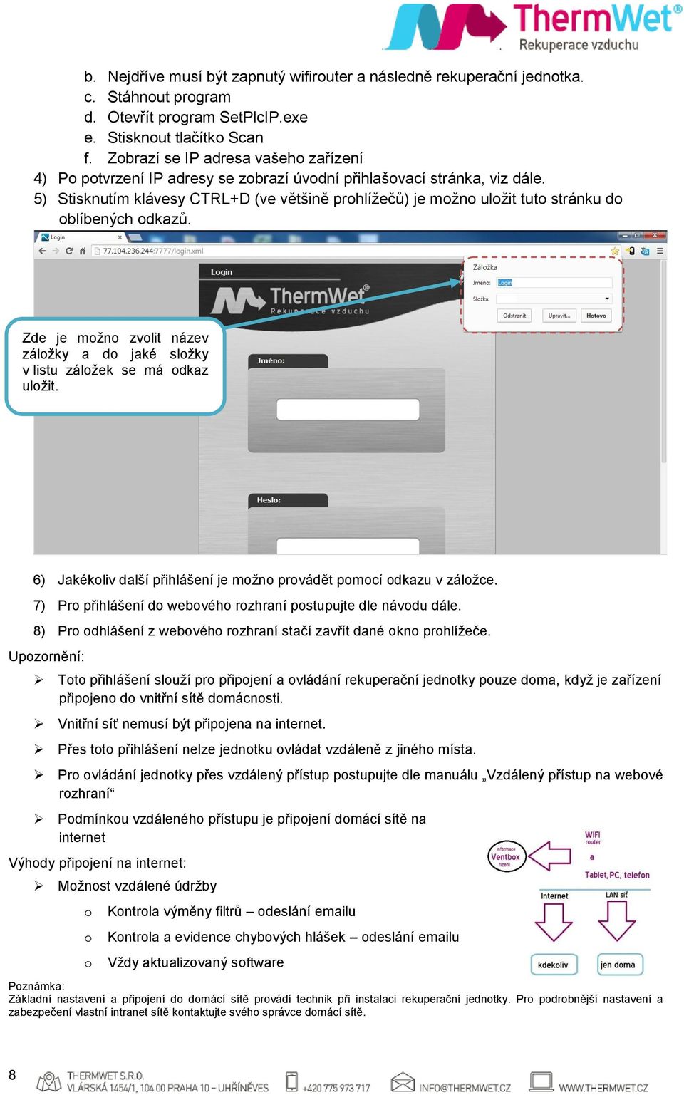 5) Stisknutím klávesy CTRL+D (ve většině prohlížečů) je možno uložit tuto stránku do oblíbených odkazů. Zde je možno zvolit název záložky a do jaké složky v listu záložek se má odkaz uložit.