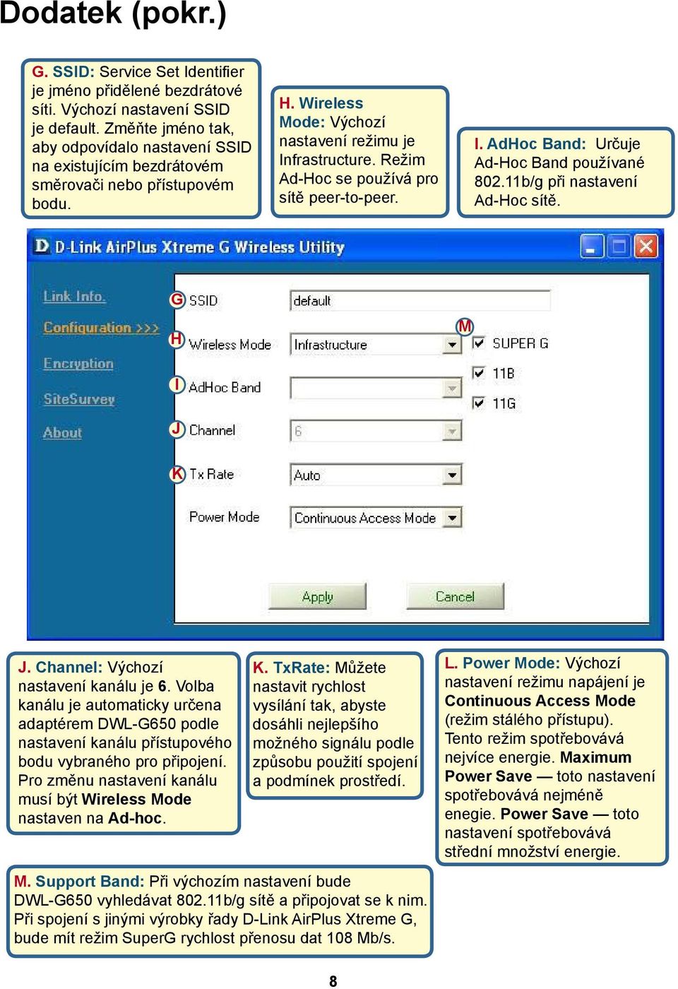 Režim Ad-Hoc se používá pro sítě peer-to-peer. I. AdHoc Band: Určuje Ad-Hoc Band používané 802.11b/g při nastavení Ad-Hoc sítě. G H M I J K J. Channel: Výchozí nastavení kanálu je 6.