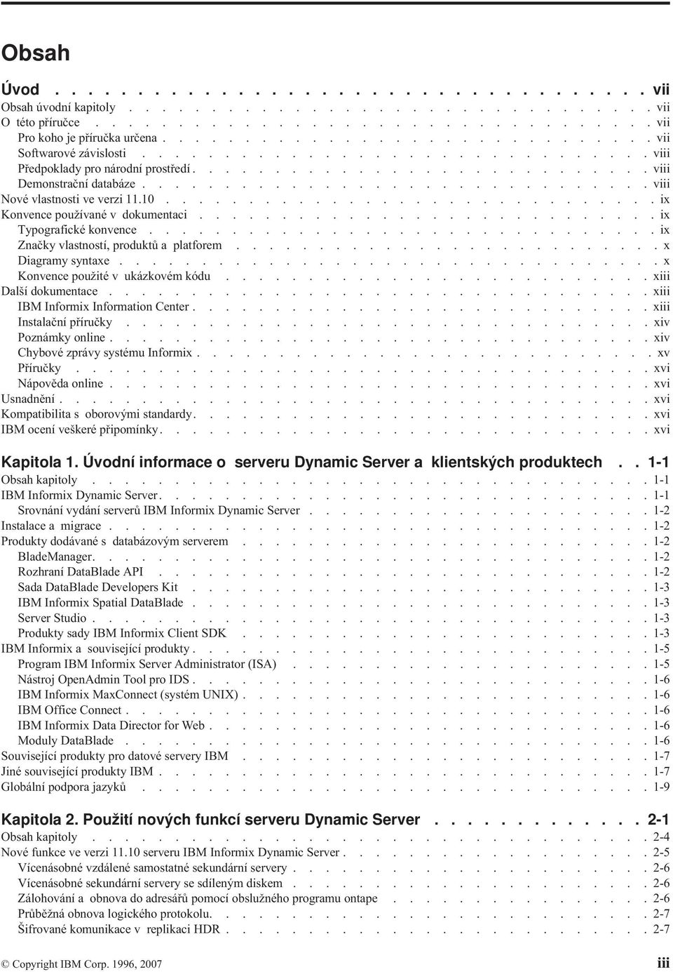 .............................. viii Nové vlastnosti ve verzi 11.10..............................ix Konvence používané v dokumentaci............................ix Typografické konvence.