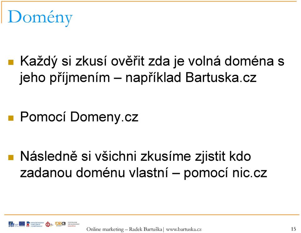 cz Následně si všichni zkusíme zjistit kdo zadanou doménu