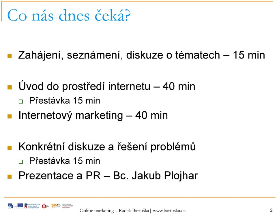 internetu 40 min Přestávka 15 min Internetový marketing 40 min