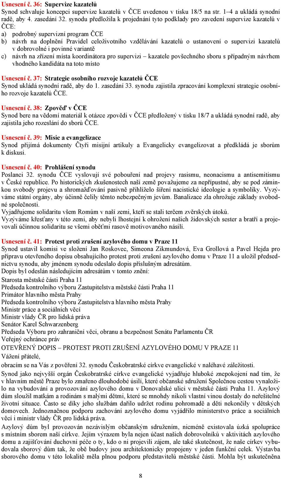 supervizi kazatelů v dobrovolné i povinné variantě c) návrh na zřízení místa koordinátora pro supervizi kazatele povšechného sboru s případným návrhem vhodného kandidáta na toto místo Usnesení č.