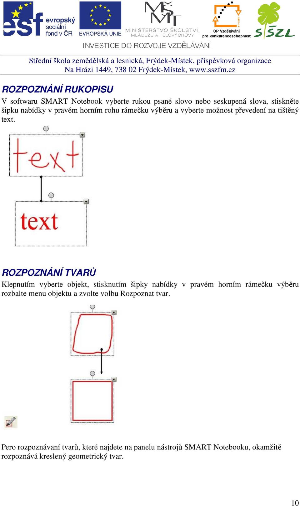 ROZPOZNÁNÍ TVARŮ Klepnutím vyberte objekt, stisknutím šipky nabídky v pravém horním rámečku výběru rozbalte menu