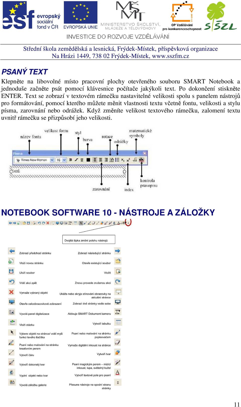 Text se zobrazí v textovém rámečku nastavitelné velikosti spolu s panelem nástrojů pro formátování, pomocí kterého můžete měnit