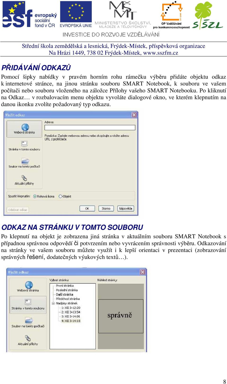 Po kliknutí na Odkaz v rozbalovacím menu objektu vyvoláte dialogové okno, ve kterém klepnutím na danou ikonku zvolíte požadovaný typ odkazu.