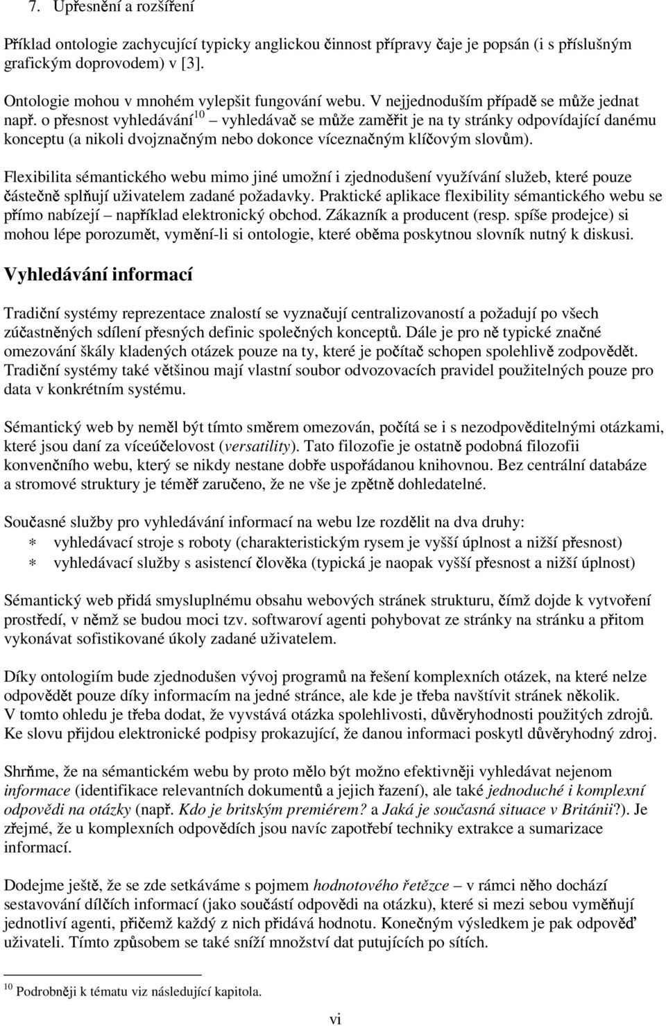 o přesnost vyhledávání 10 vyhledávač částečně se může zaměřit je na ty stránky odpovídající danému konceptu (a nikoli dvojznačným nebo dokonce víceznačným klíčovým slovům).