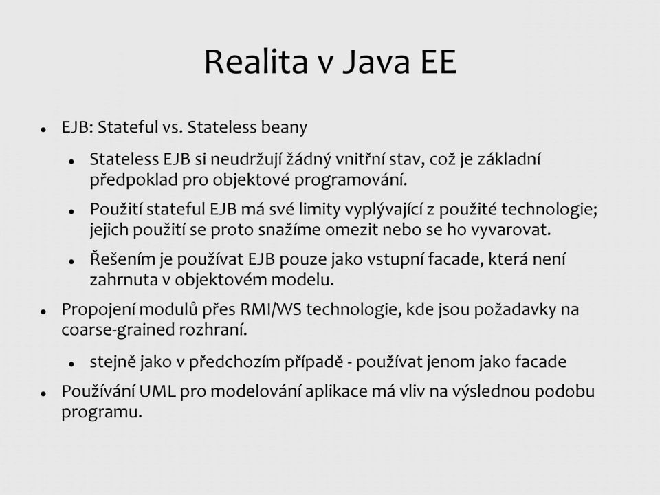 Použití stateful EJB má své limity vyplývající z použité technologie; jejich použití se proto snažíme omezit nebo se ho vyvarovat.