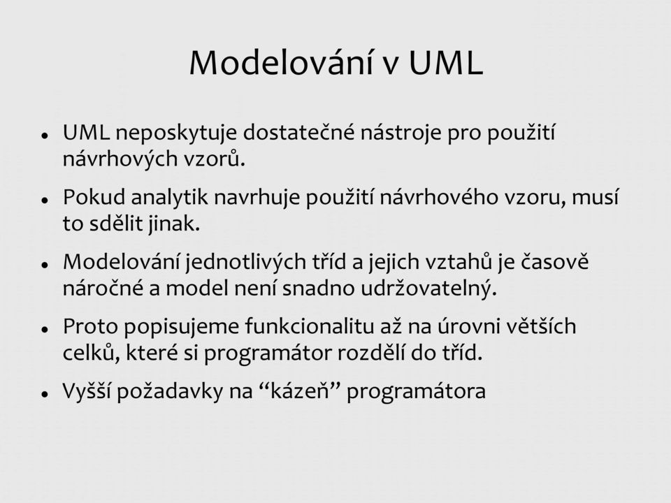 Modelování jednotlivých tříd a jejich vztahů je časově náročné a model není snadno udržovatelný.