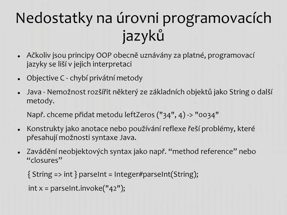 chceme přidat metodu leftzeros ("34", 4) -> "0034" Konstrukty jako anotace nebo používání reflexe řeší problémy, které přesahují možnosti syntaxe