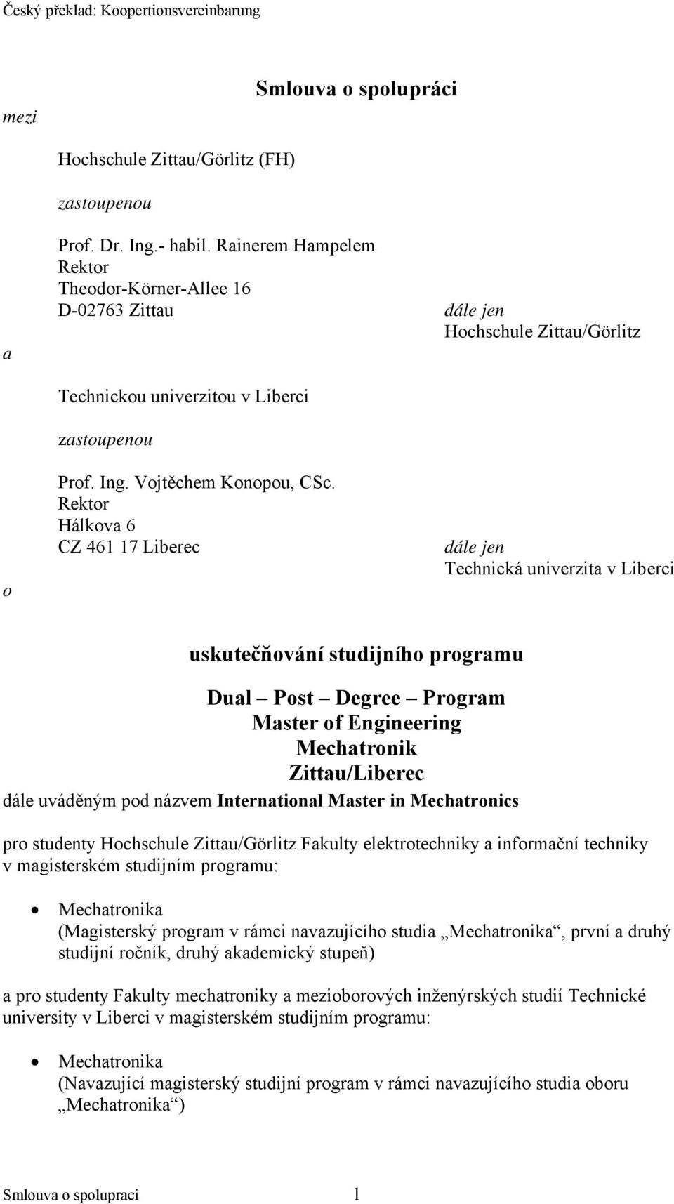 Rektor Hálkova 6 CZ 461 17 Liberec dále jen uskutečňování studijního programu Dual Post Degree Program Master of Engineering Mechatronik Zittau/Liberec dále uváděným pod názvem International Master