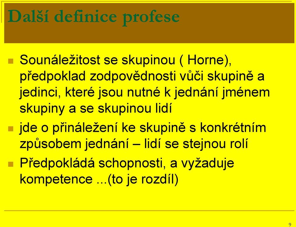 skupiny a se skupinou lidí jde o přináležení ke skupině s konkrétním způsobem