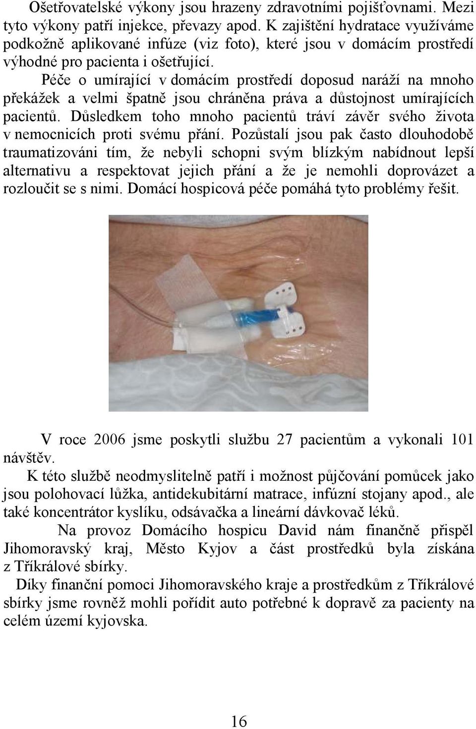 Péče o umírající v domácím prostředí doposud naráží na mnoho překážek a velmi špatně jsou chráněna práva a důstojnost umírajících pacientů.