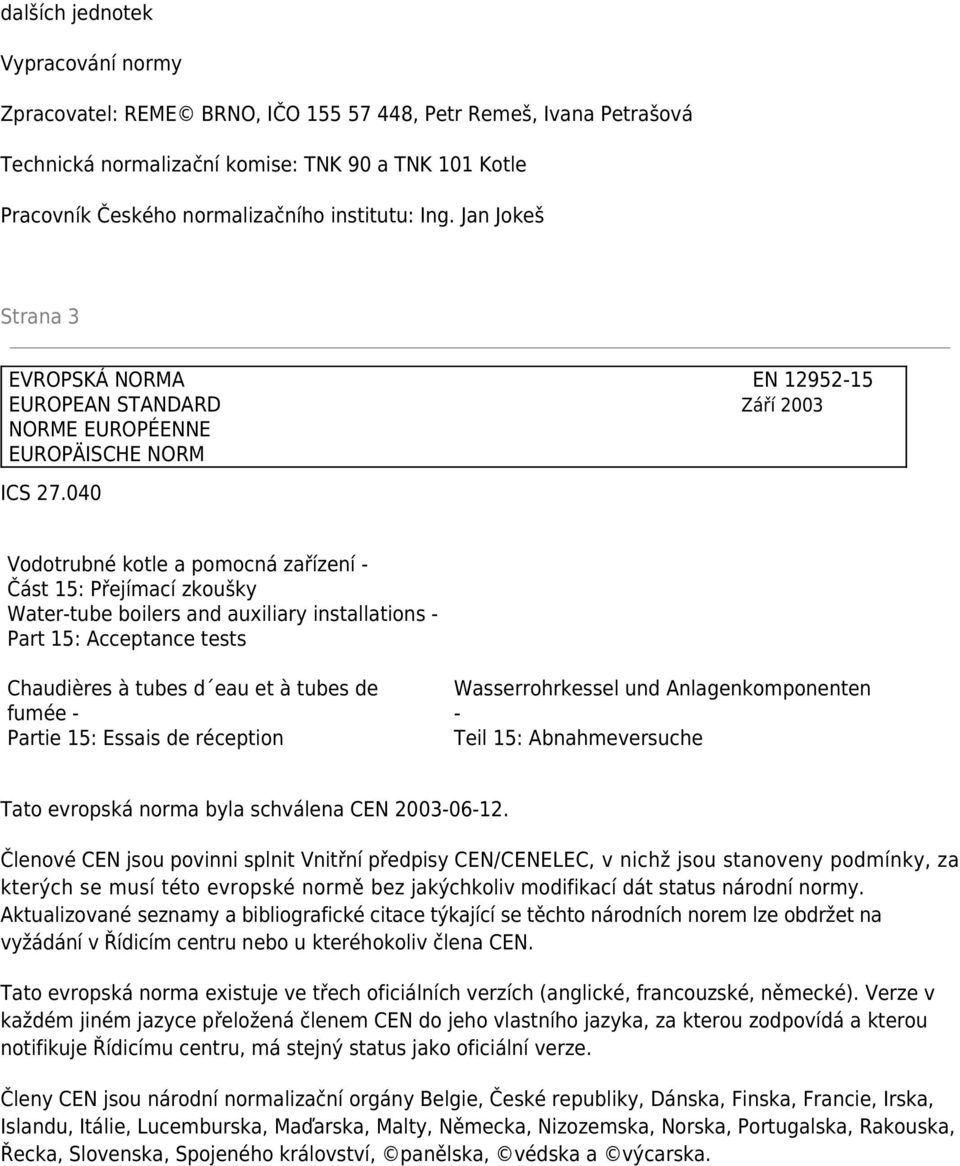 040 Vodotrubné kotle a pomocná zařízení - Část 15: Přejímací zkoušky Water-tube boilers and auxiliary installations - Part 15: Acceptance tests Chaudières à tubes d eau et à tubes de fumée - Partie