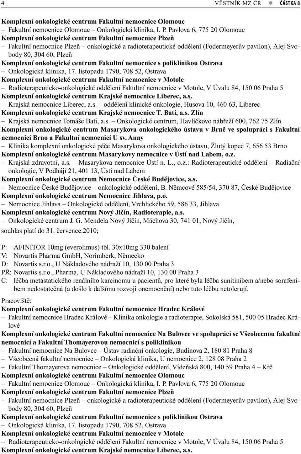 Plzeň Komplexní onkologické centrum Fakultní nemocnice s poliklinikou Ostrava Onkologická klinika, 17.