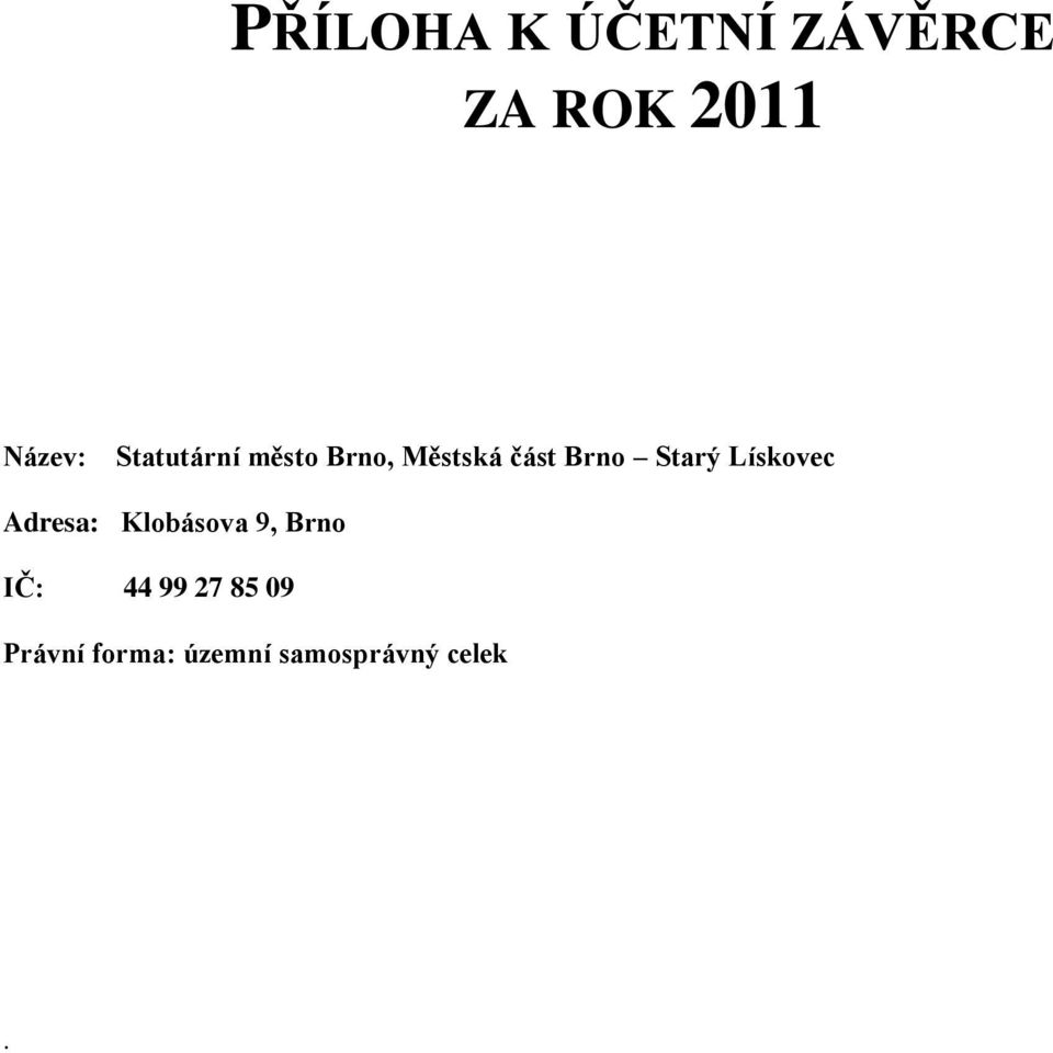 Starý Lískovec Adresa: Klobásova 9, Brno IČ: