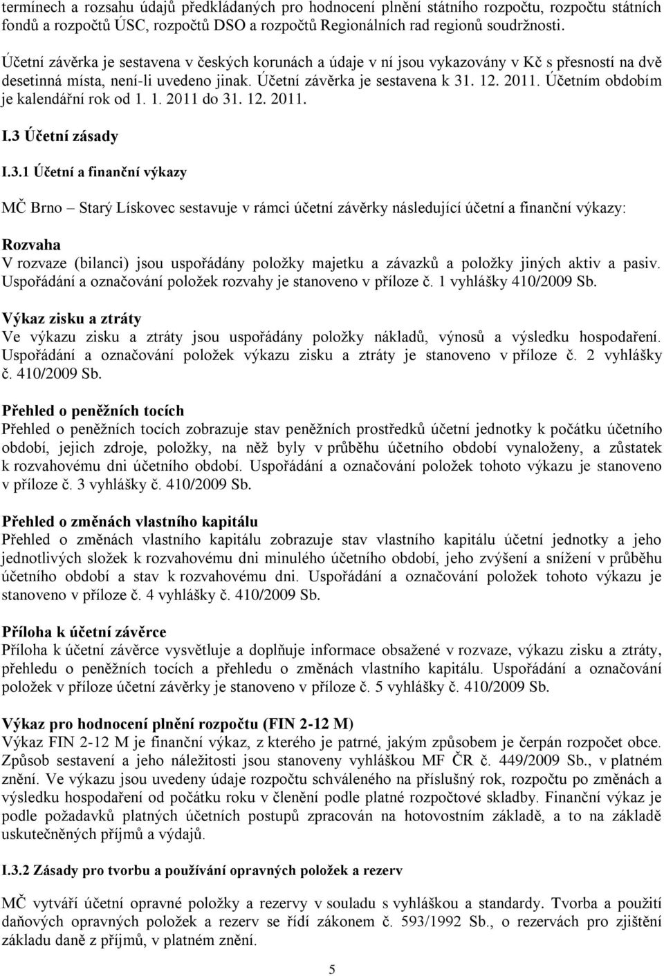 Účetním obdobím je kalendářní rok od 1. 1. 2011 do 31