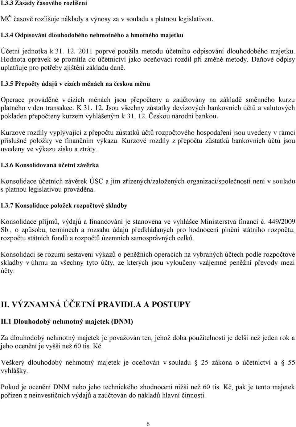 Daňové odpisy uplatňuje pro potřeby zjištění základu daně. I.3.