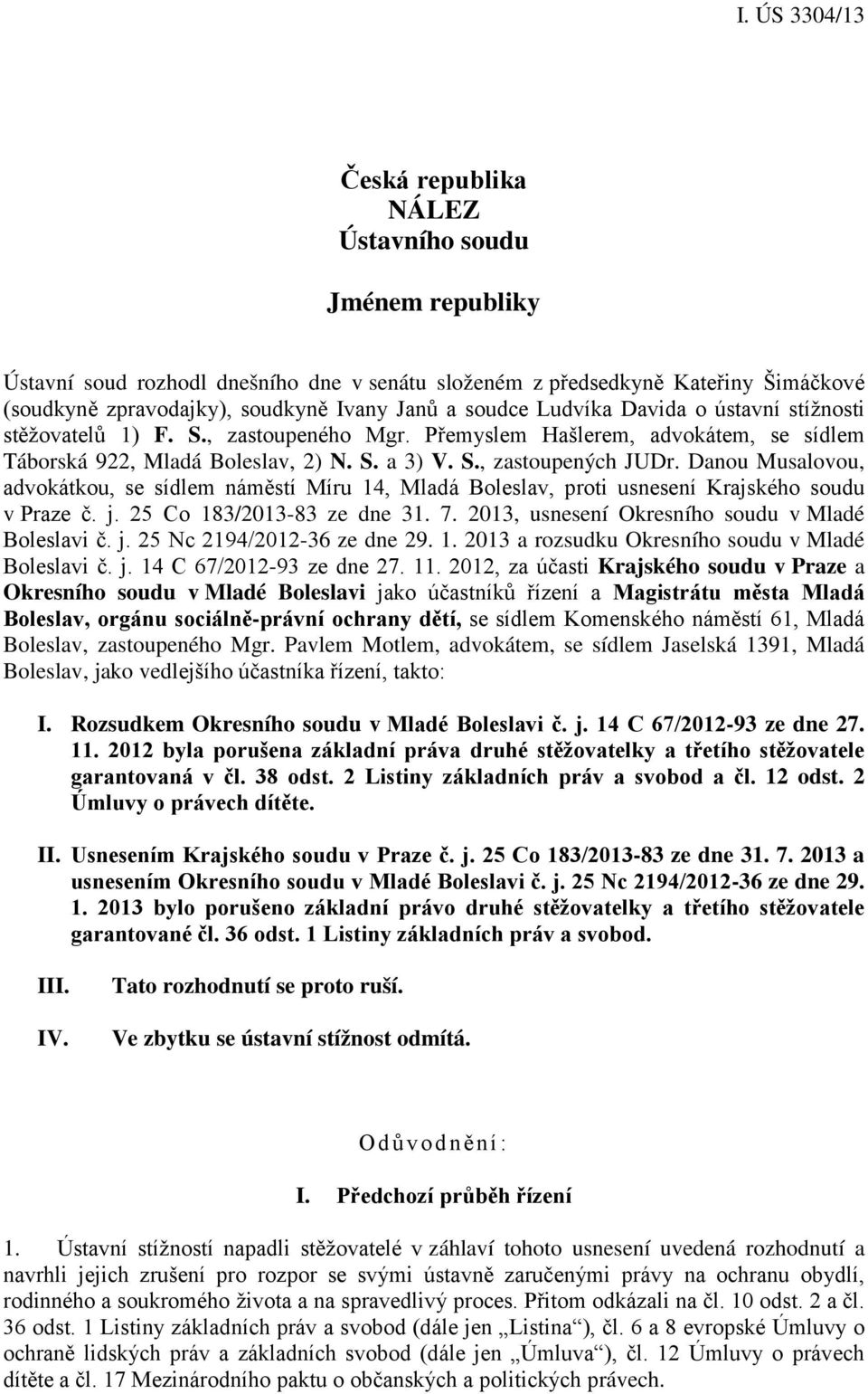 Danou Musalovou, advokátkou, se sídlem náměstí Míru 14, Mladá Boleslav, proti usnesení Krajského soudu v Praze č. j. 25 Co 183/2013-83 ze dne 31. 7. 2013, usnesení Okresního soudu v Mladé Boleslavi č.