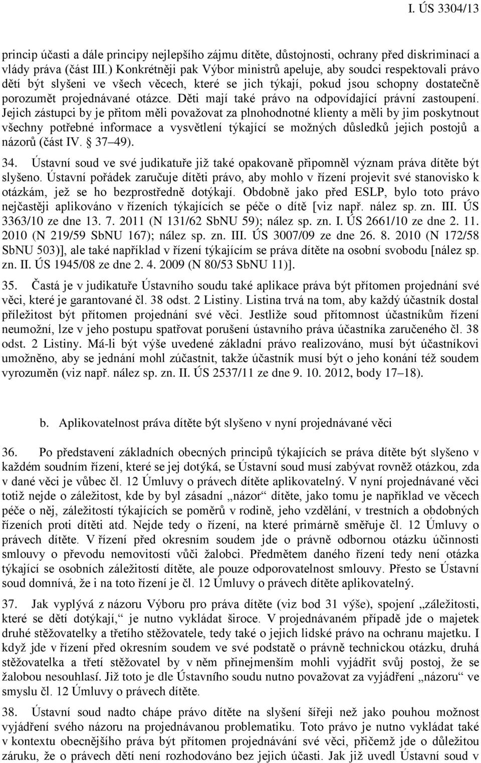Děti mají také právo na odpovídající právní zastoupení.