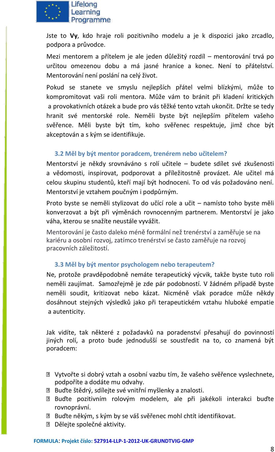 Pokud se stanete ve smyslu nejlepších přátel velmi blízkými, může to kompromitovat vaši roli mentora.
