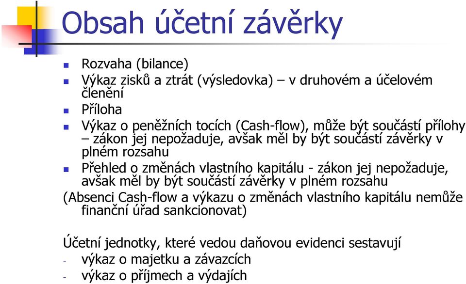 kapitálu - zákon jej nepožaduje, avšak měl by být součástí závěrky v plném rozsahu (Absenci Cash-flow a výkazu o změnách vlastního kapitálu