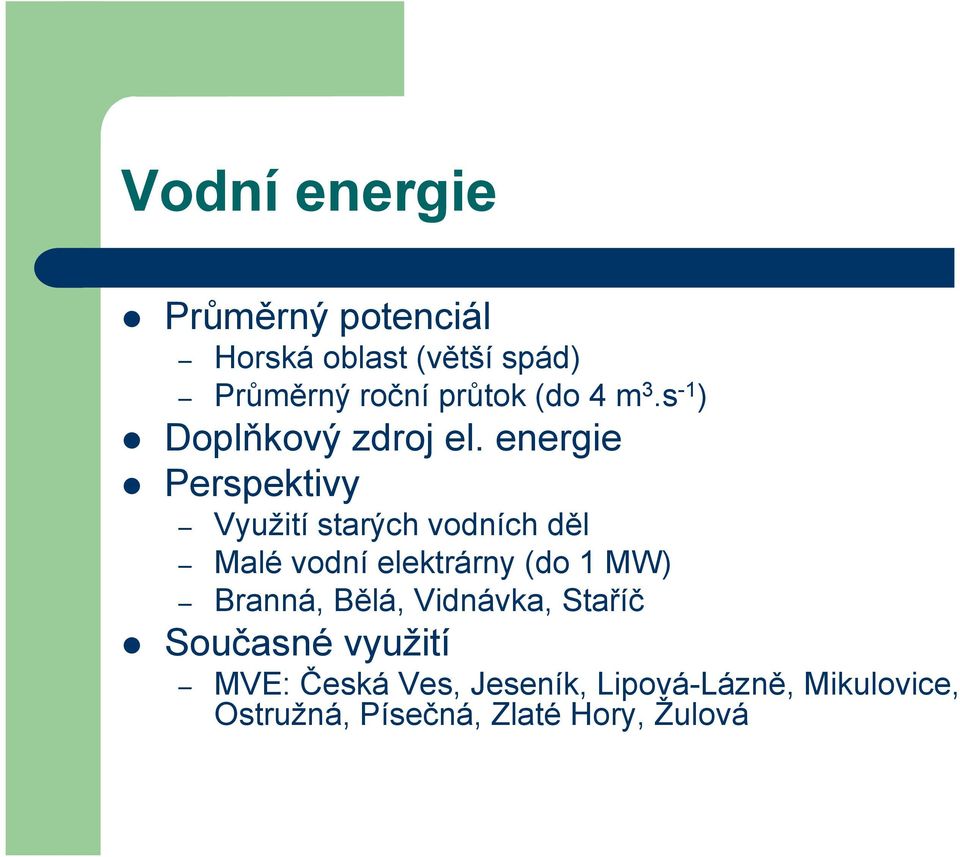 energie Perspektivy Využití starých vodních děl Malé vodní elektrárny (do 1 MW)