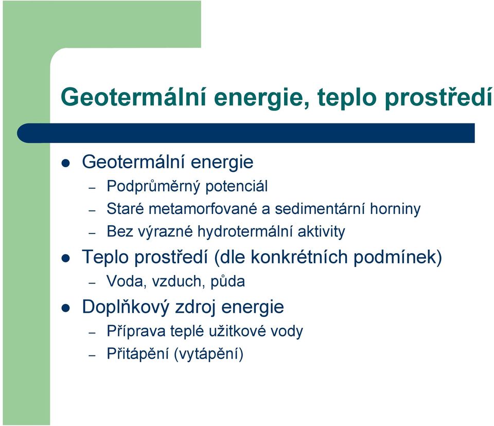 hydrotermální aktivity Teplo prostředí (dle konkrétních podmínek) Voda,