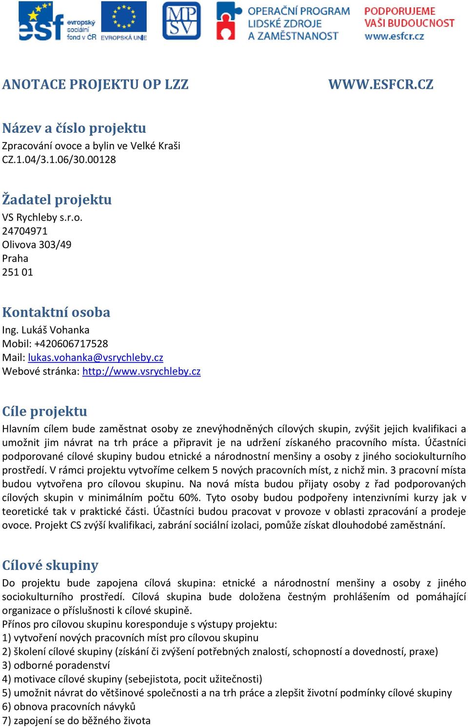 cz Webové stránka: http://www.vsrychleby.