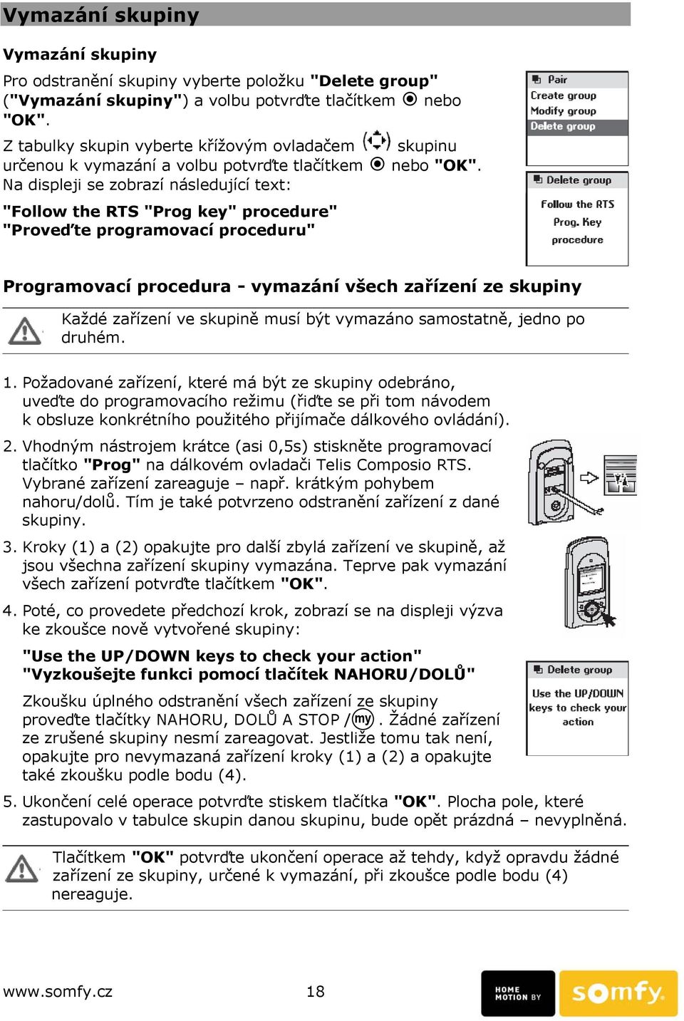 Na displeji se zobrazí následující text: "Follow the RTS "Prog key" procedure" "Proveďte programovací proceduru" Programovací procedura - vymazání všech zařízení ze skupiny Každé zařízení ve skupině