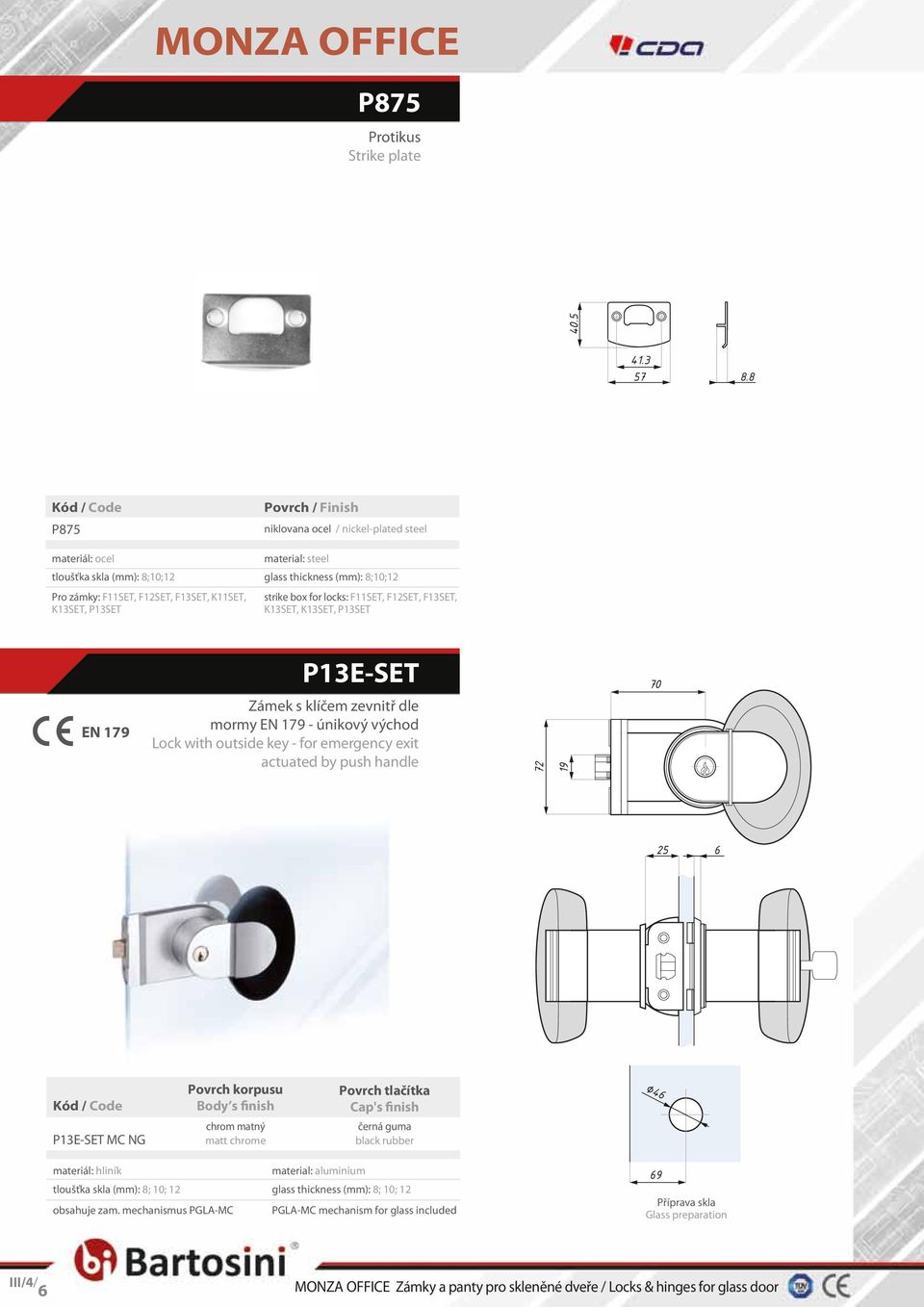 thickness (mm): 8;10;12 strike box for locks: F11SET, F12SET, F13SET, K13SET, K13SET, P13SET EN 179 P13E-SET Zámek s klíčem zevnitř dle mormy EN 179 - únikový východ Lock