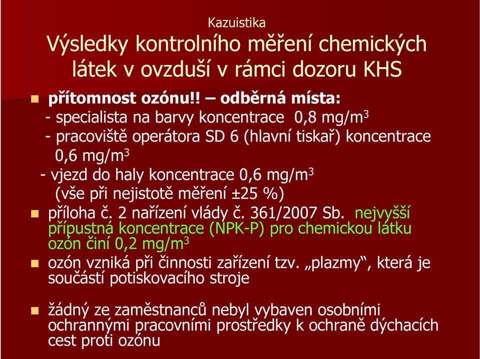 koncentrace 0,6 mg/m3 (vše při nejistotě měření ±25 %) příloha č. 2 nařízení vlády č. 361/2007 Sb.