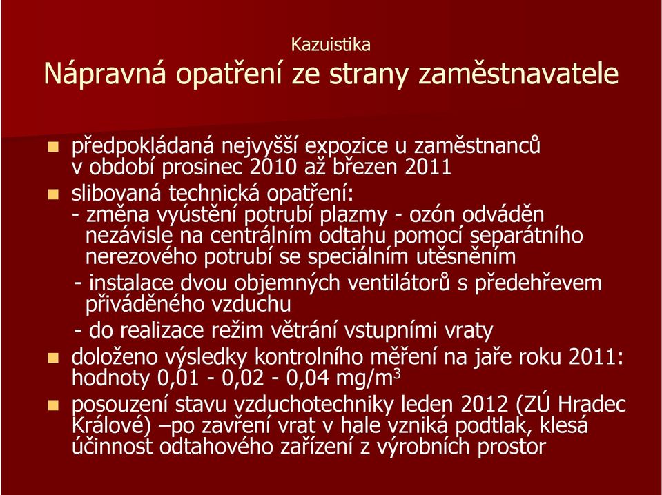 objemných ventilátorů s předehřevem přiváděného vzduchu - do realizace režim větrání vstupními vraty doloženo výsledky kontrolního měření na jaře roku 2011: