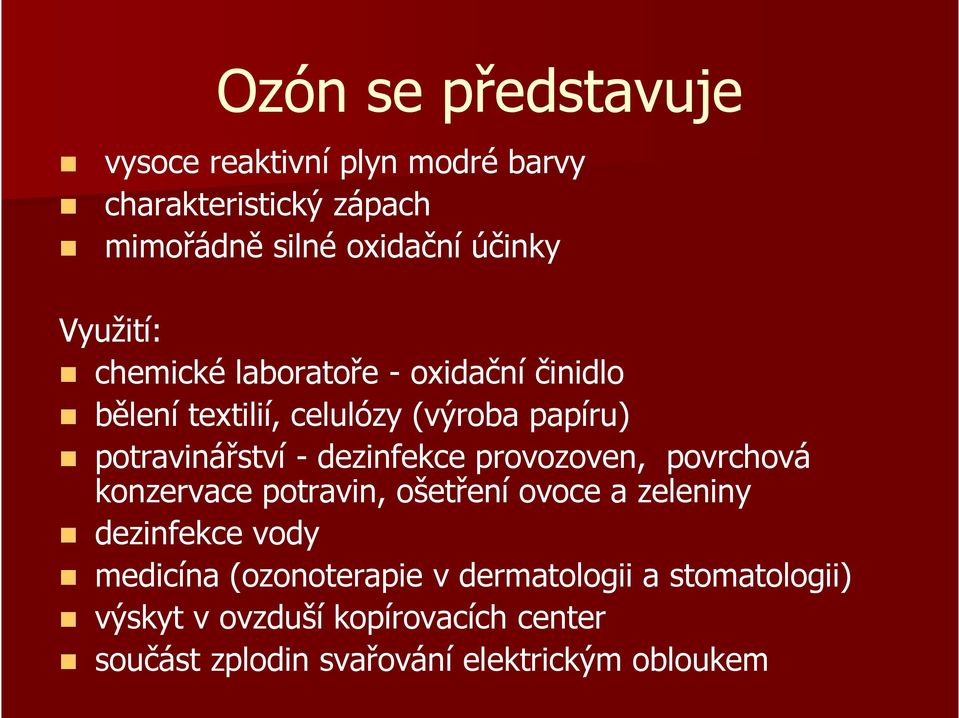 dezinfekce provozoven, povrchová konzervace potravin, ošetření ovoce a zeleniny dezinfekce vody medicína