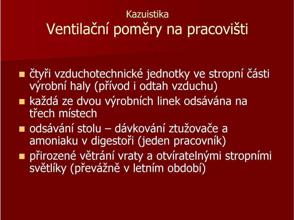 třech místech odsávání stolu dávkování ztužovače a amoniaku v digestoři (jeden