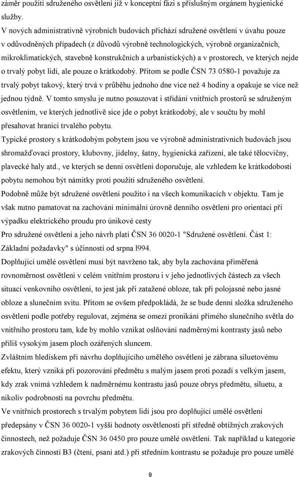 konstrukčních a urbanistických) a v prostorech, ve kterých nejde o trvalý pobyt lidí, ale pouze o krátkodobý.