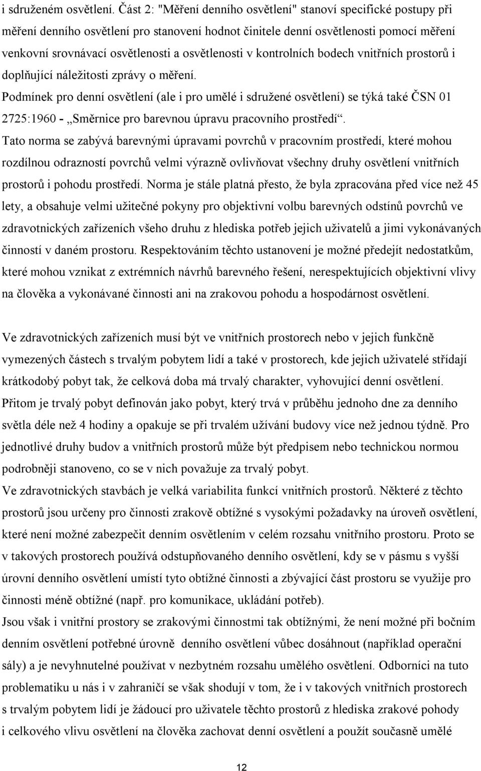 osvětlenosti v kontrolních bodech vnitřních prostorů i doplňující náležitosti zprávy o měření.