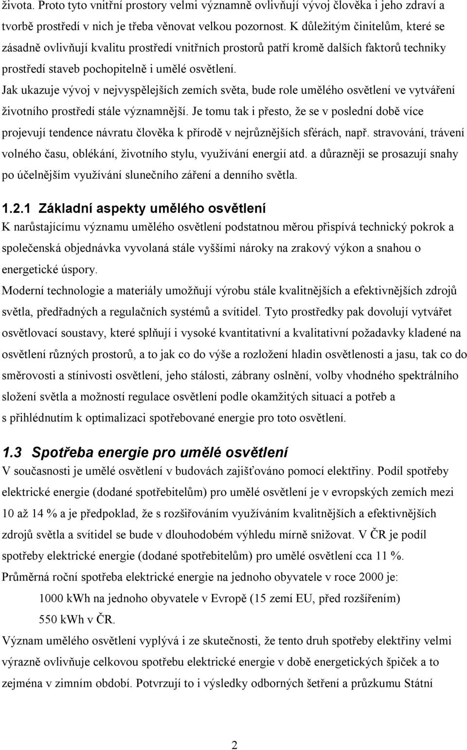 Jak ukazuje vývoj v nejvyspělejších zemích světa, bude role umělého osvětlení ve vytváření životního prostředí stále významnější.