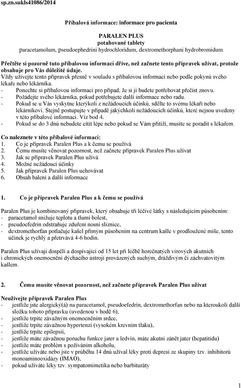 příbalovou informaci dříve, než začnete tento přípravek užívat, protože obsahuje pro Vás důležité údaje.