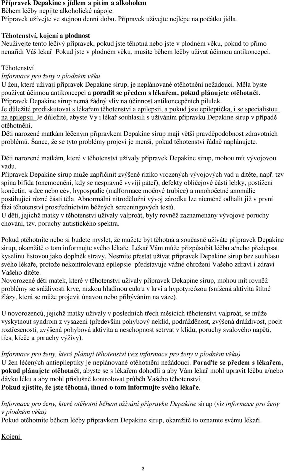 Pokud jste v plodném věku, musíte během léčby užívat účinnou antikoncepci.