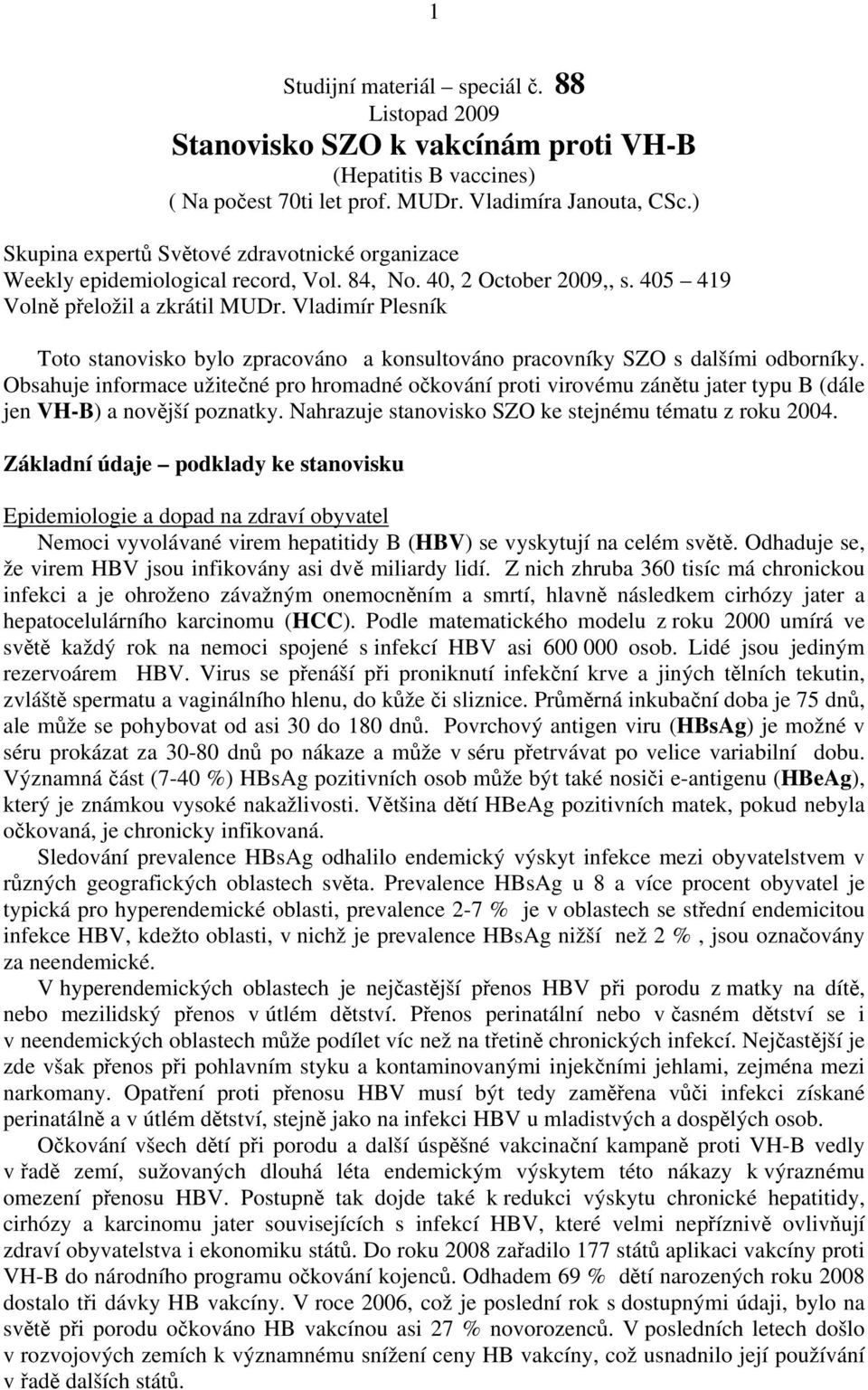 Vladimír Plesník Toto stanovisko bylo zpracováno a konsultováno pracovníky SZO s dalšími odborníky.