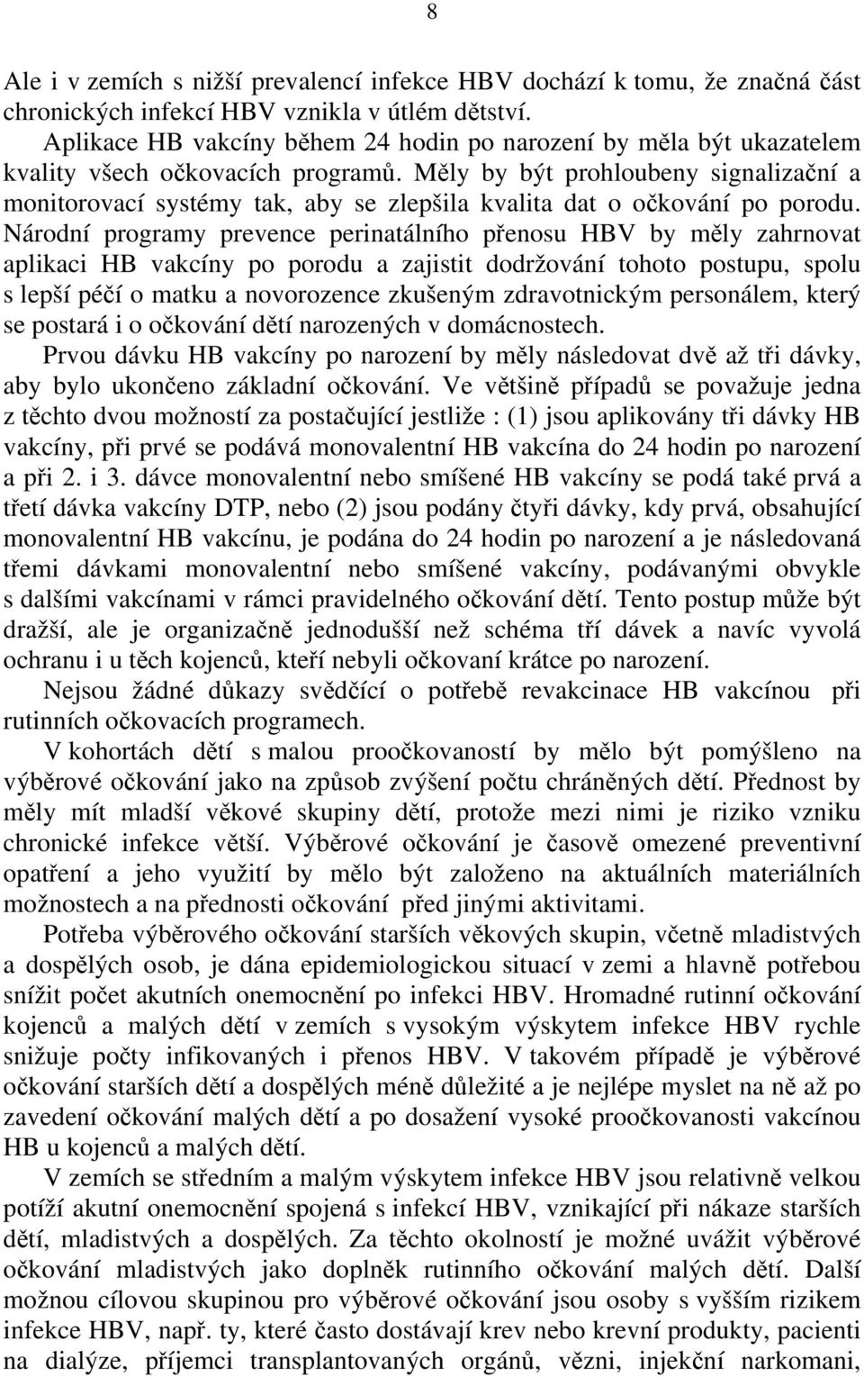 Měly by být prohloubeny signalizační a monitorovací systémy tak, aby se zlepšila kvalita dat o očkování po porodu.