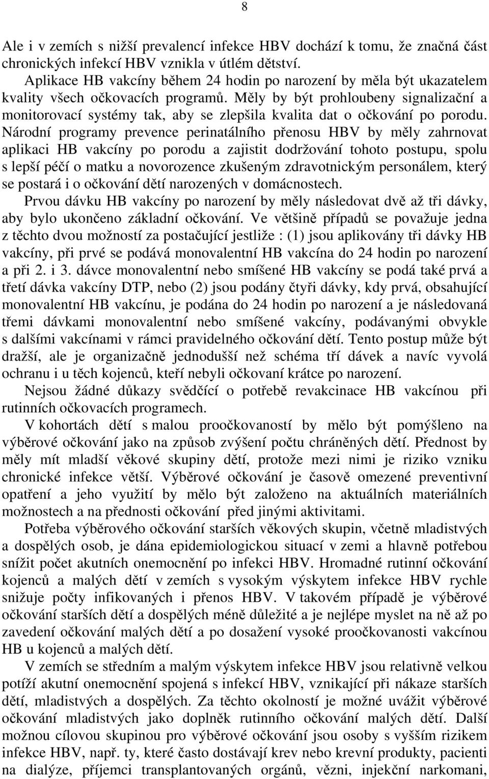 Měly by být prohloubeny signalizační a monitorovací systémy tak, aby se zlepšila kvalita dat o očkování po porodu.