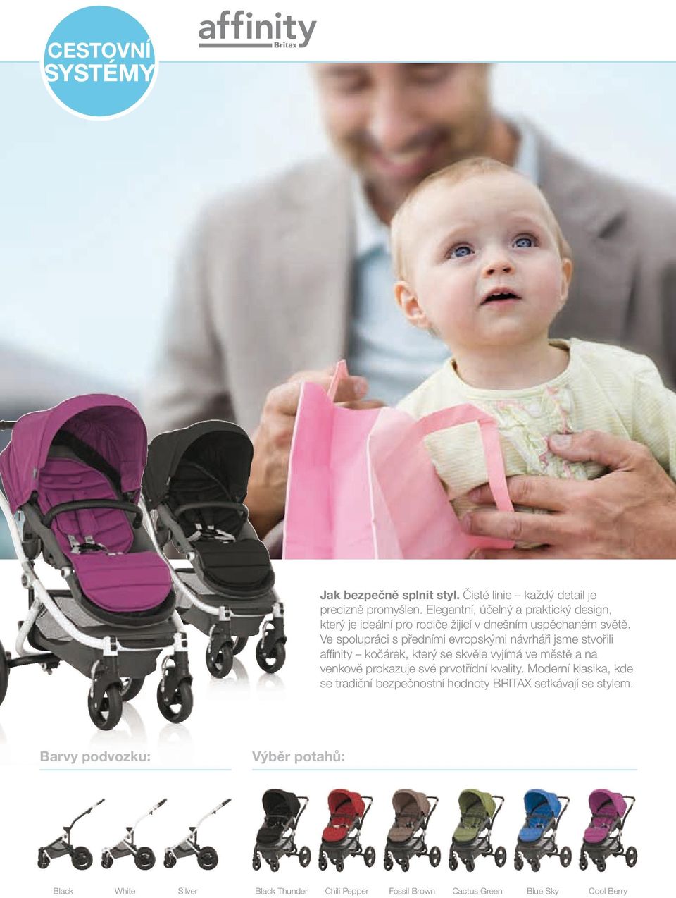 Ve spolupráci s předními evropskými návrháři jsme stvořili affinity kočárek, který se skvěle vyjímá ve městě a na venkově prokazuje své