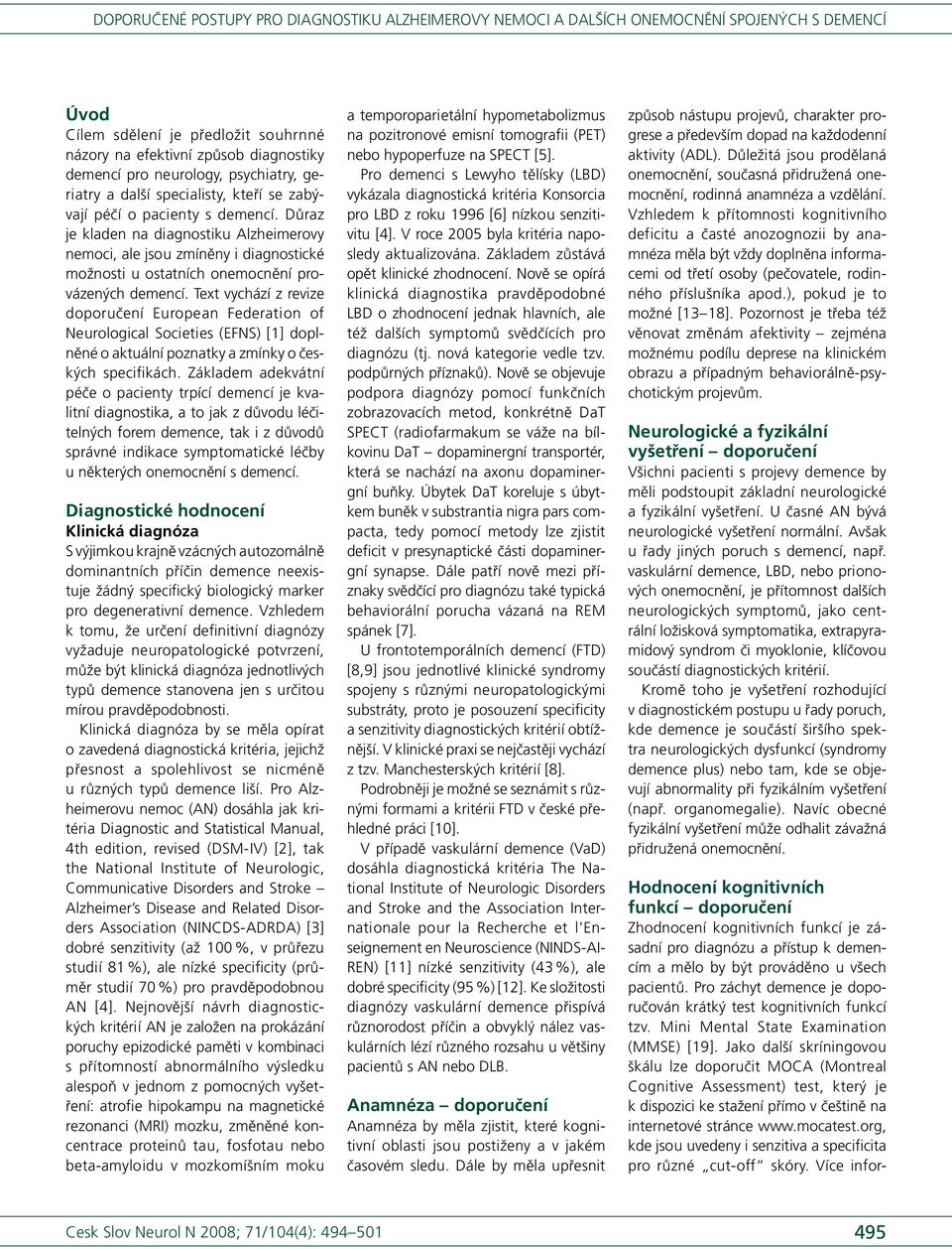 Text vychází z revize Europe an Federati on of Ne urological Soci eti es (EFNS) [1] doplněné o aktuální poznatky a zmínky o českých specifikách.