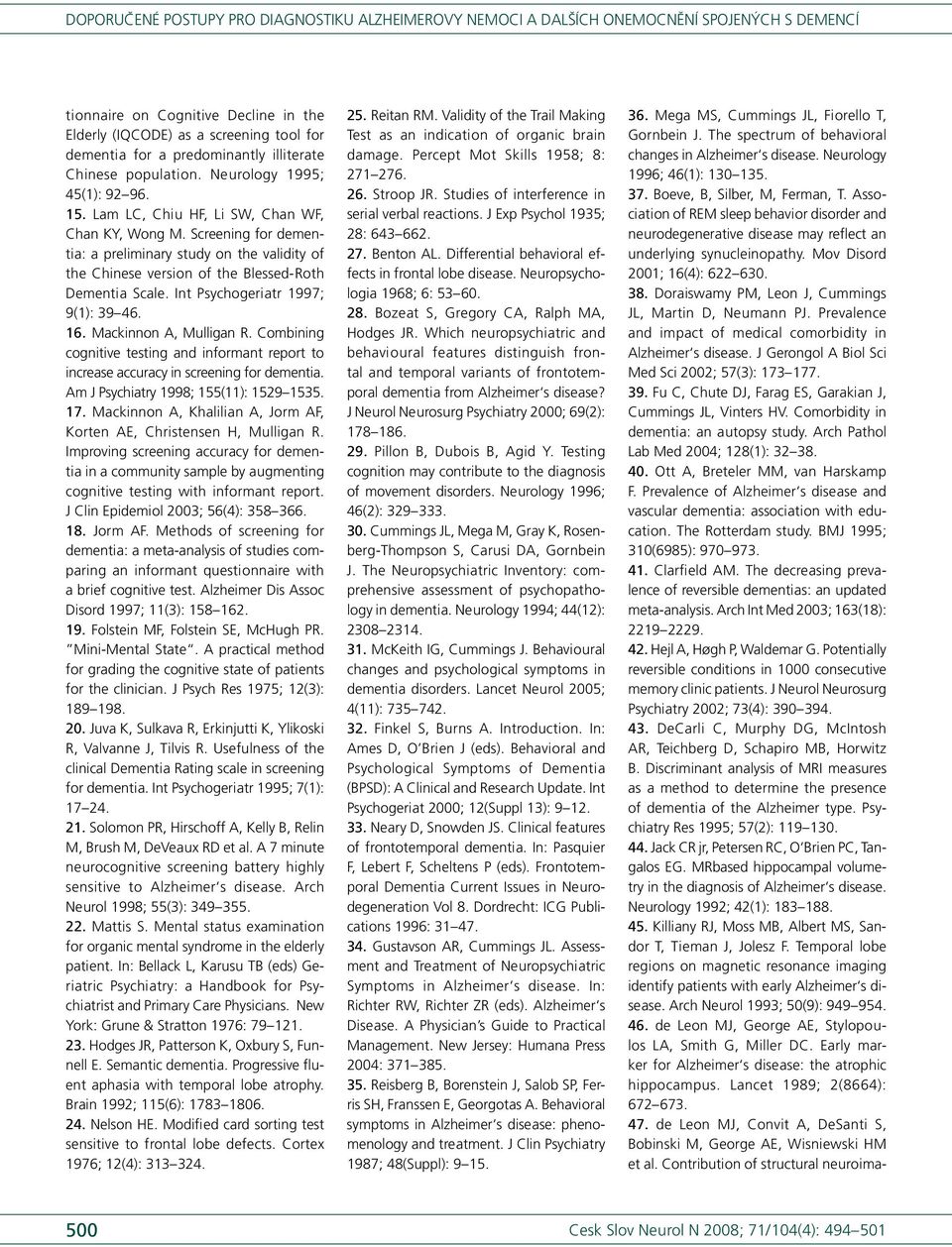 Int Psychogeri atr 1997; 9(1): 39 46. 16. Mackinnon A, Mulligan R. Combining cognitive testing and informant report to incre ase accuracy in screening for dementi a.