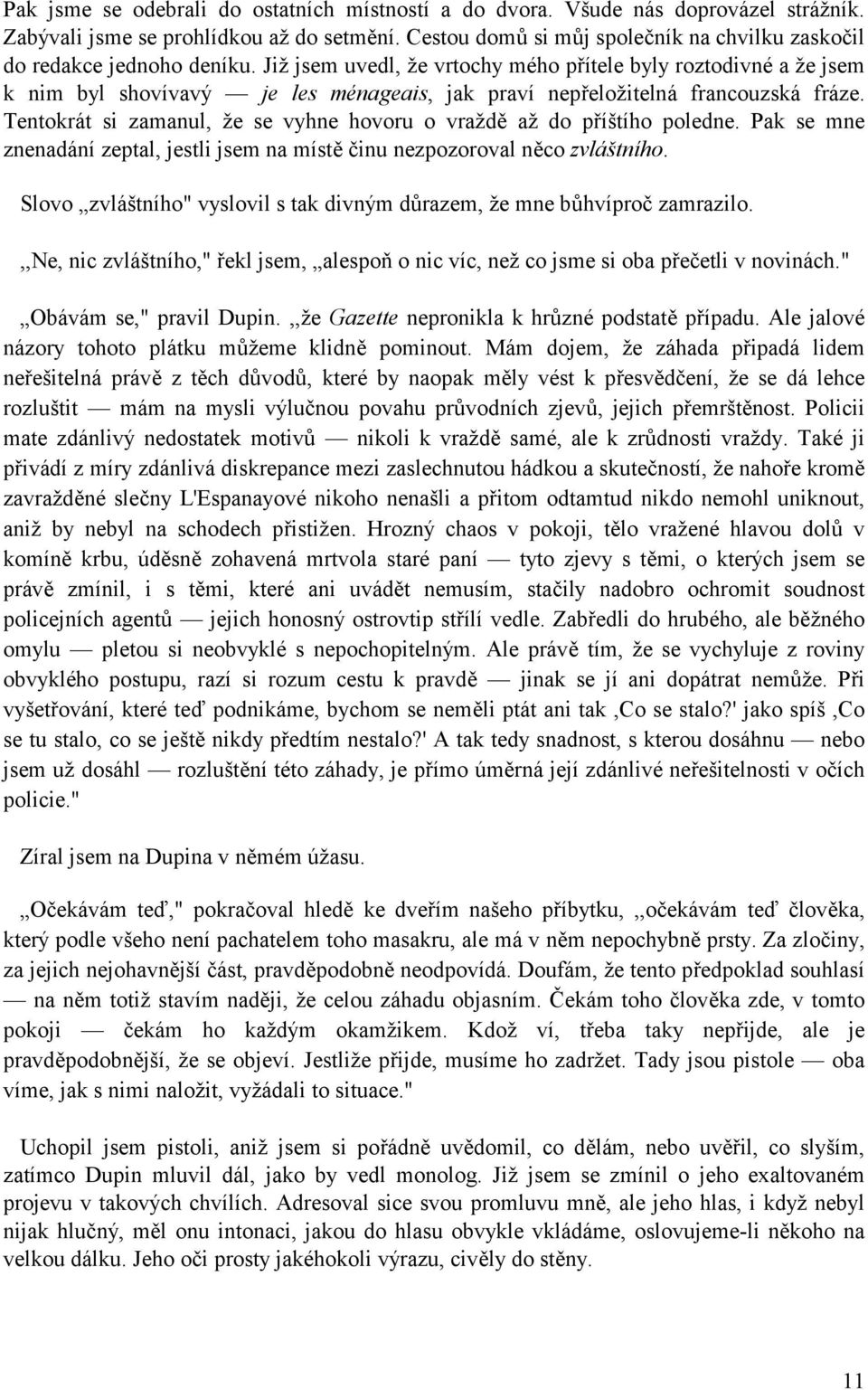 Již jsem uvedl, že vrtochy mého p"ítele byly roztodivné a že jsem k nim byl shovívavý je les ménageais, jak praví nep"eložitelná francouzská fráze.
