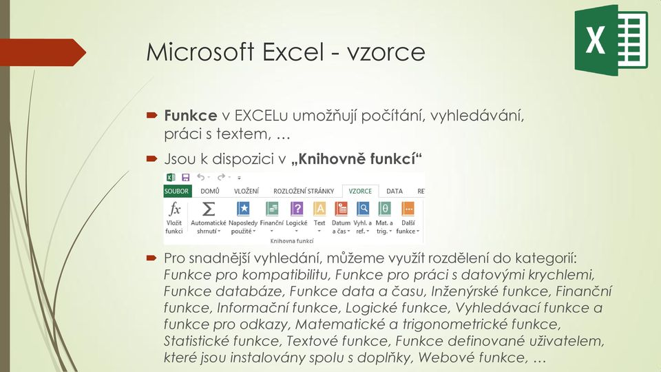 Inženýrské funkce, Finanční funkce, Informační funkce, Logické funkce, Vyhledávací funkce a funkce pro odkazy, Matematické a