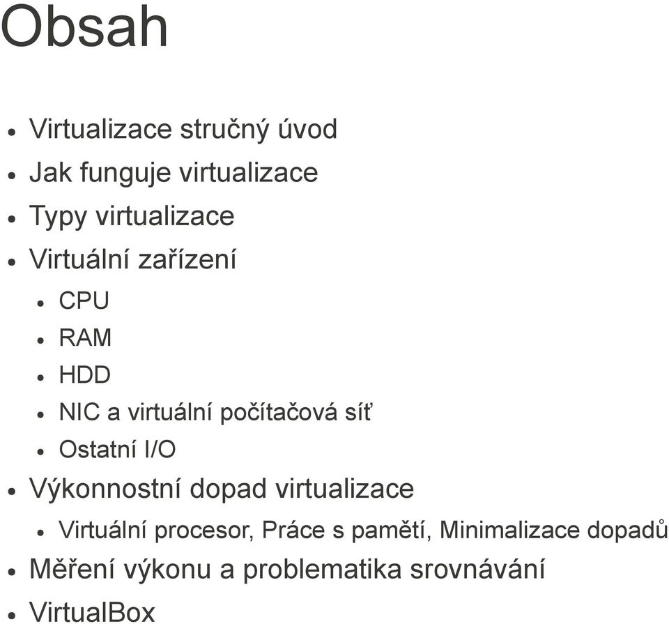 síť Ostatní I/O Výkonnostní dopad virtualizace Virtuální procesor,